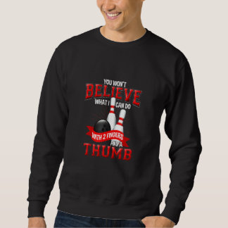 You Wont Believe What I Can Do Bowler Sport Quotes Sweatshirt