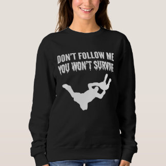 You Wont Survive Adventurous Person Sweatshirt