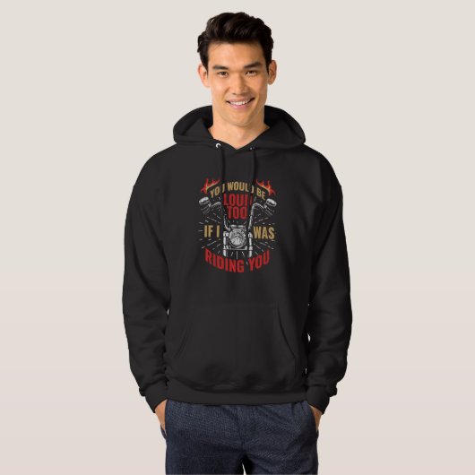 You Would Be Loud Too If I Was Riding You 1 Hoodie (Vorne ganz)