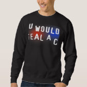 You Wouldn't Steal A Car Sweatshirt (Vorderseite)