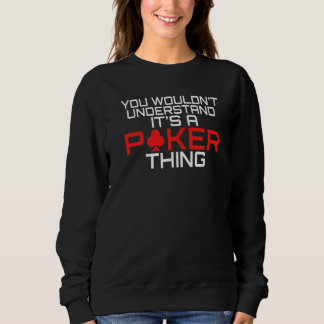 You wouldnt understand its a Poker thing funny Pok Sweatshirt