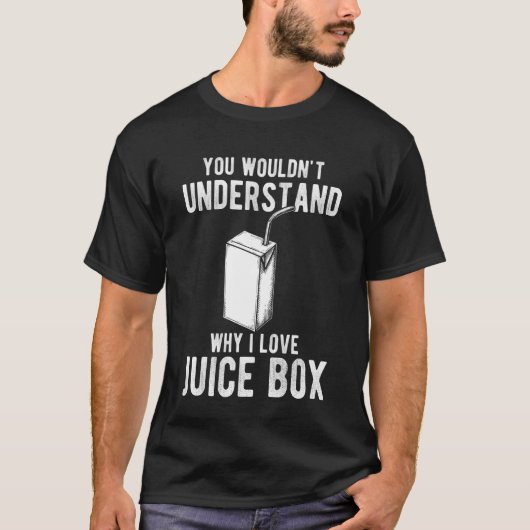 You Wouldnt Understand Why I Love Juice Box T-Shirt (Vorderseite)