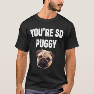 You&x27;re So Puggy Funny Mops Classic T - Shirt 3
