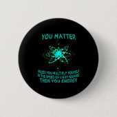 You You Energy Funny Physicist Physics Lover  Button (Vorderseite)