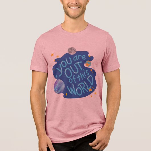 #YouAreOutOfThisWorldT-Shirt Tri-Blend Shirt (Vorderseite)