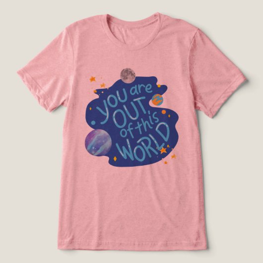 #YouAreOutOfThisWorldT-Shirt Tri-Blend Shirt (Design Vorderseite)