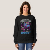 You'd Be More Interesting If You Were A Robot Robo Sweatshirt (Vorne ganz)