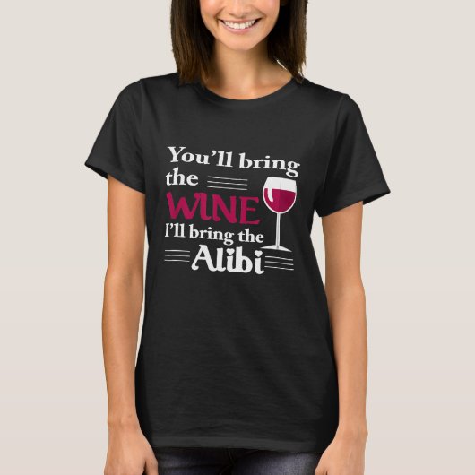 Youll Bring The Wine Ill Bring The Alibi  Funny Ap T-Shirt (Vorderseite)
