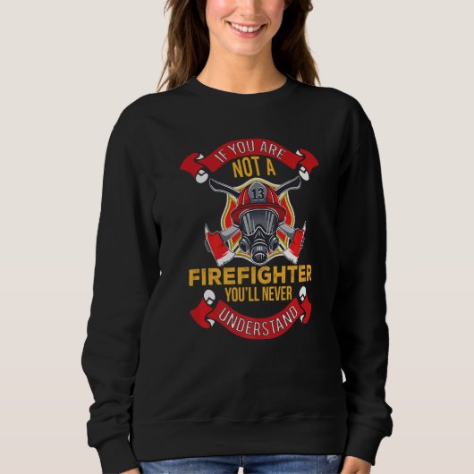 You'll Never Understand  Fireman Firefighter Mens  Sweatshirt (Vorderseite)