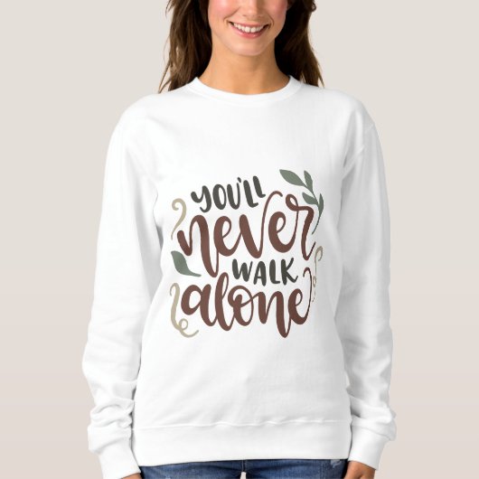 You'll Never Walk Alone - Comforting Hand-Lettered Sweatshirt (Vorderseite)