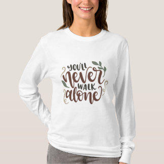 You'll Never Walk Alone - Comforting Hand-Lettered T-Shirt