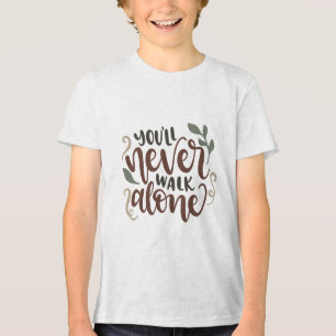 You'll Never Walk Alone - Comforting Hand-Lettered Tri-Blend Shirt