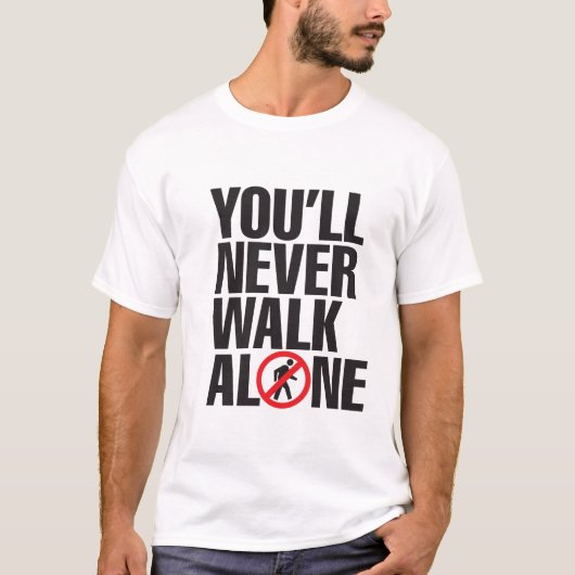 You'll never walk alone T-Shirt (Vorderseite)