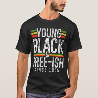 Young Black and Free Ish seit 1865 Black Freedom T-Shirt
