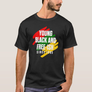 Young Black and Free Ish seit 1865 Black Freedom T-Shirt