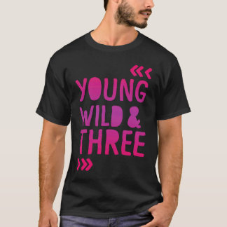 Young Wild and Three 3. Birthday Girl T-Shirt