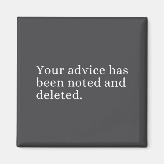 Your Advice Has Been Noted And Deleted Sarcastic H Magnet (Vorne)
