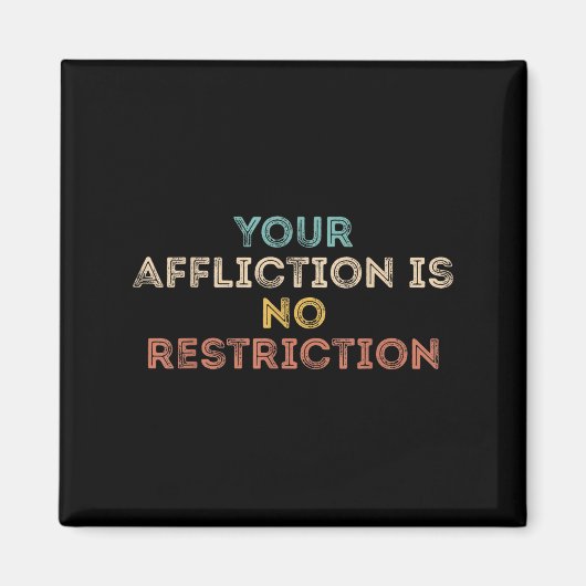 Your Affliction Is No Restriction Funny Motivation Magnet (Vorne)