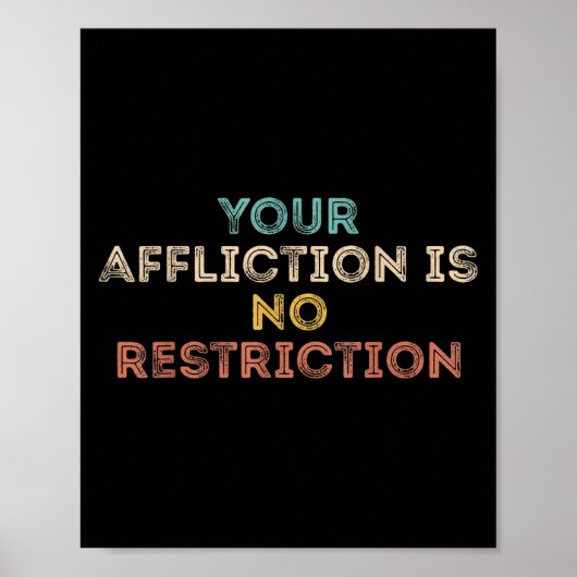 Your Affliction Is No Restriction Funny Motivation Poster (Vorne)