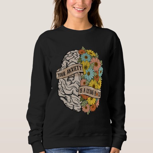 Your Anciety is a lying Brain Flowers Health Brain Sweatshirt (Vorderseite)