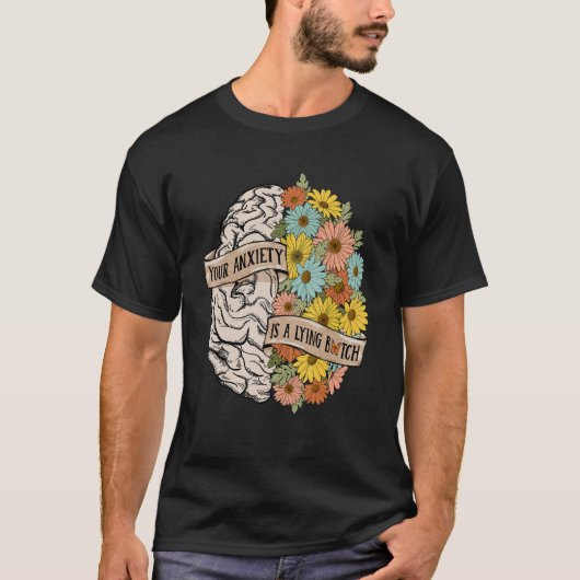 Your Anciety is a lying Brain Flowers Health Brain T-Shirt (Vorderseite)