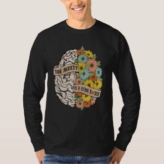 Your Anciety is a lying Brain Flowers Health Brain T-Shirt