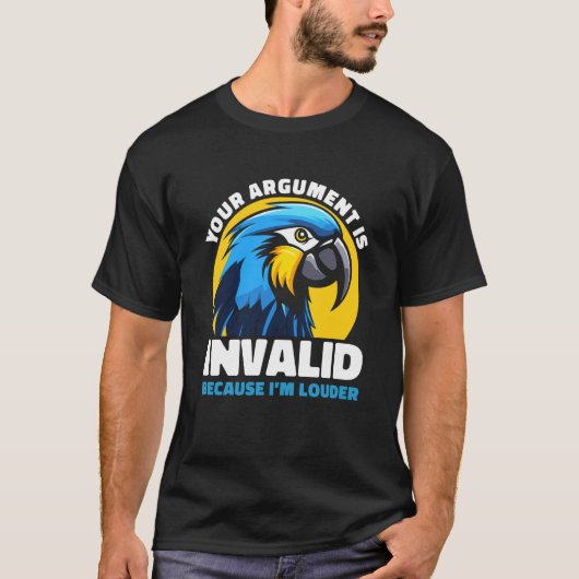 Your Argument Is Invalid Funny Loud Parrot Quote H T-Shirt (Vorderseite)