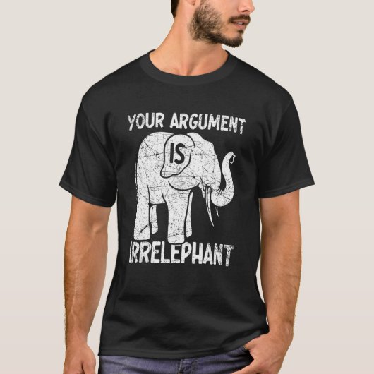 Your Argument Is Irrelephant T-Shirt (Vorderseite)
