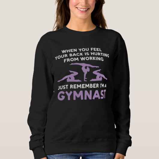 your back is hurting working remember I m gysmnast Sweatshirt (Vorderseite)