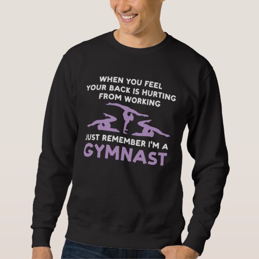 your back is hurting working remember I m gysmnast Sweatshirt (Vorderseite)