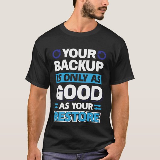 Your Backup Is Only As Good As Your Restore T-Shirt (Vorderseite)