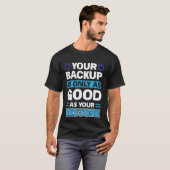 Your Backup Is Only As Good As Your Restore T-Shirt (Vorne ganz)