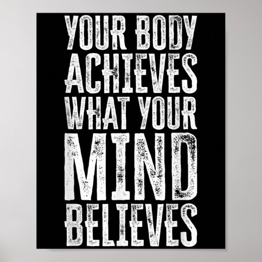 Your Body Achieves What Your Mind Believes Motivat Poster (Vorne)