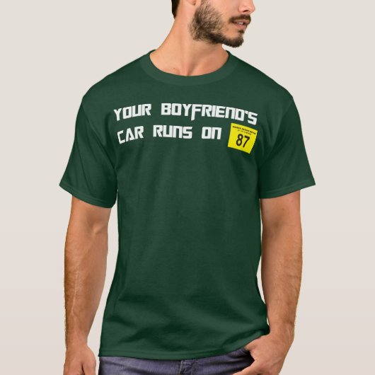 Your Boyfriends Car Runs On 87 Octane Funny Joke C T-Shirt (Vorderseite)