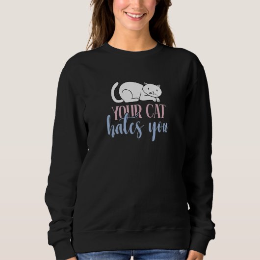 Your Cat Hates You Anti Cat Hater Sweatshirt (Vorderseite)