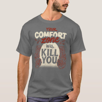 Your Comfort Zone Will Kill You by Tobe Fonseca T-Shirt