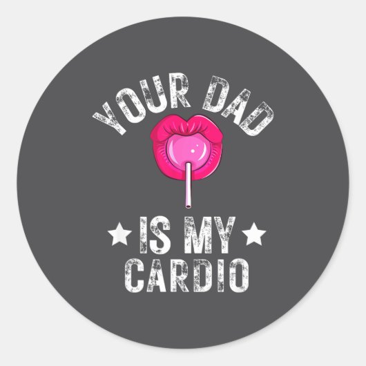 Your Dad Is My Cardio Funny Quotes Pun Humor Sarca Runder Aufkleber (Vorderseite)