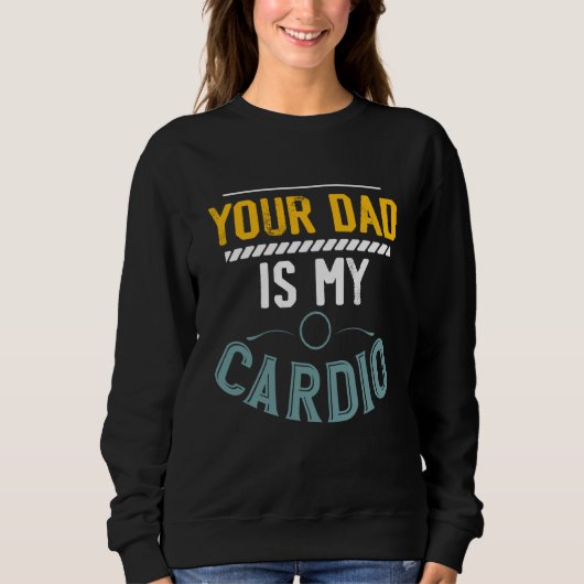 Your Dad Is My Cardio Gym Exercise Fitness Lifting Sweatshirt (Vorderseite)