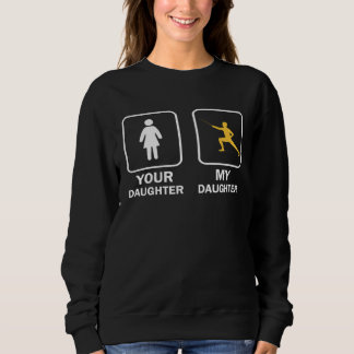 Your Daughter My Daughter  Fencing Fencer Sweatshirt