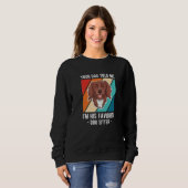 Your Dog Told Me Im His Favorite Dog Sitter 1 Sweatshirt (Vorne ganz)