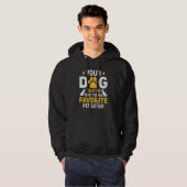 Your Dog Told Me I'm His Favorite Pet Watcher Pet  Hoodie (Vorne ganz)