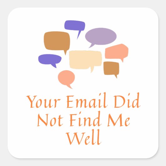 Your Email Did Not Find Me Well Quadratischer Aufkleber (Vorderseite)