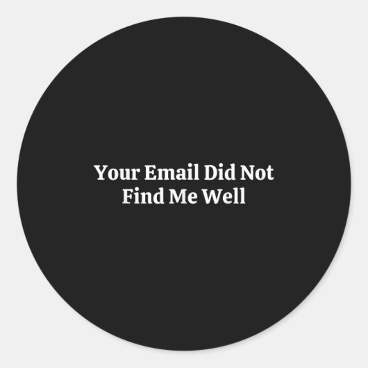 Your Email Did Not Find Me Well  Runder Aufkleber (Vorderseite)
