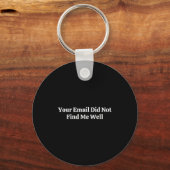 Your Email Did Not Find Me Well Schlüsselanhänger (Vorderseite)