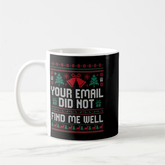Your Email Did Not Find Me Well Ugly Christmas Off Kaffeetasse (Links)