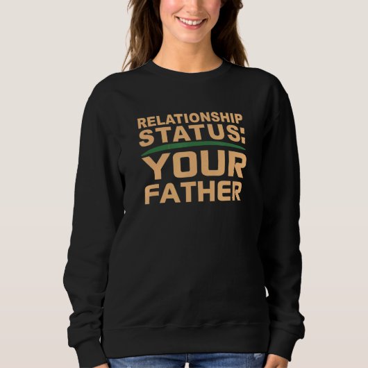 Your Father Relationship Dad Status Single Dating Sweatshirt (Vorderseite)