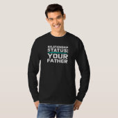 Your Father Relationship Dad Status Single Dating T-Shirt (Vorne ganz)