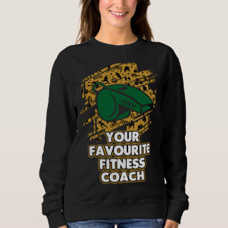 Your Favourite Fitness Coach  Health Coach Humor Sweatshirt