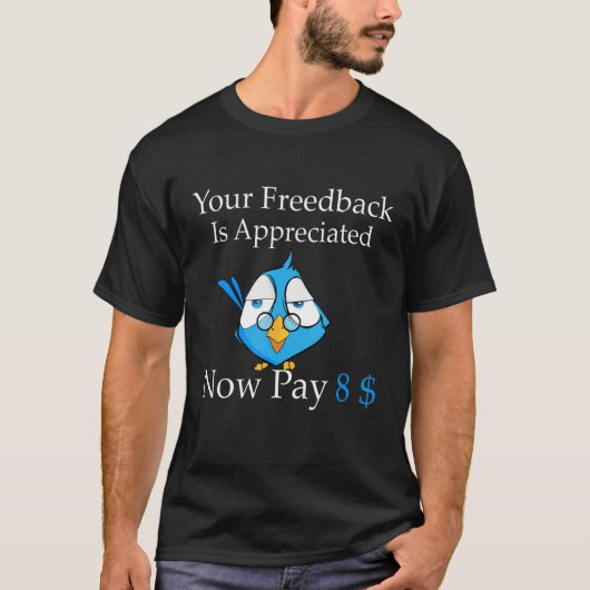 Your feedback is appreciated now pay 8 1 T-Shirt (Vorderseite)