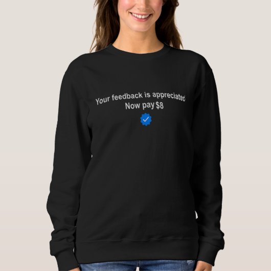 Your feedback is appreciated now pay 8 4 sweatshirt (Vorderseite)